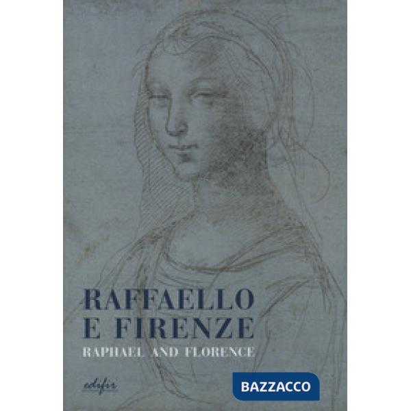 Raffaello e Firenze-Raphael and Florence