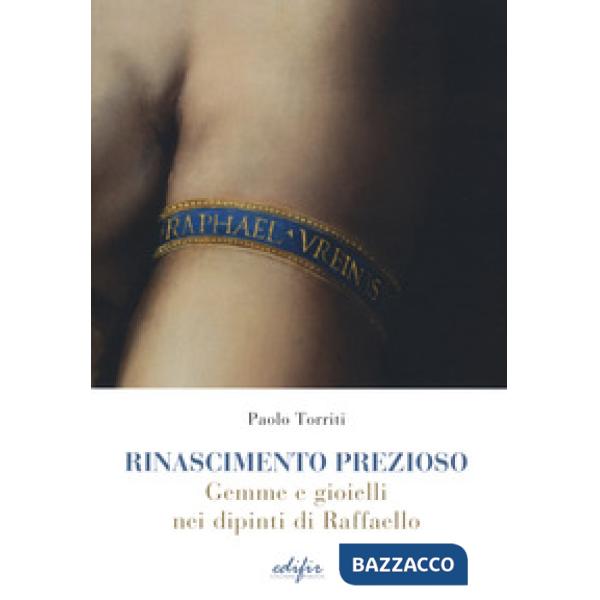 Rinascimento prezioso. Gemme e gioielli nei dipinti di Raffello. Ediz. a colori