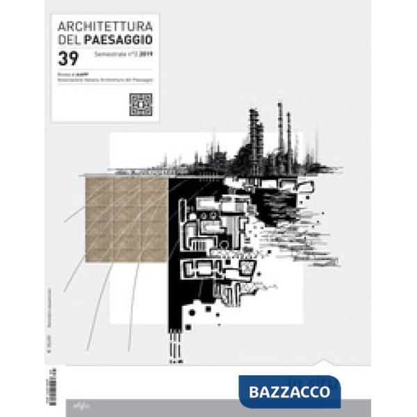 Architettura del paesaggio. Rivista semestrale dell'AIAPP Associazione Italiana di Architettura del Paesaggio. Vol. 39