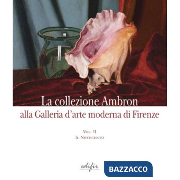 Collezione Ambron nella Galleria d'arte moderna di Firenze. Ediz. illustrata (La). Vol. 2: Il Novecento
