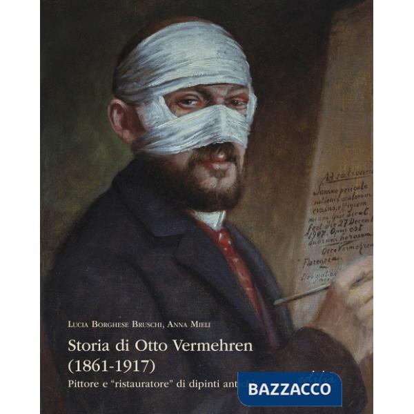 Storia di Otto Vermehren (1861-1917). Pittore e "ristauratore" di dipinti antichi