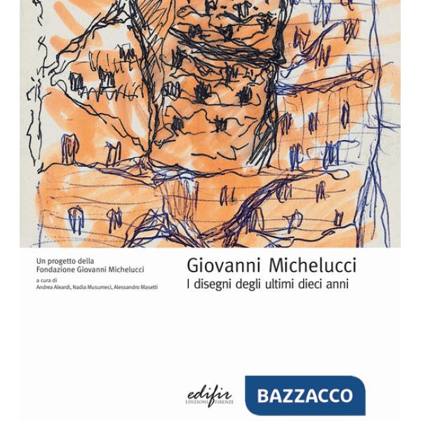 Giovanni Michelucci. I disegni degli ultimi dieci anni. Ediz. illustrata