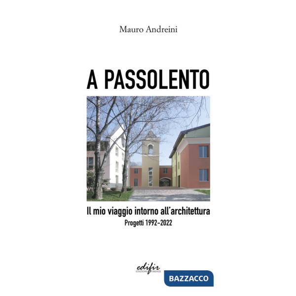 A passolento. Il mio viaggio intorno all'architettura. Progetti 1992-2022
