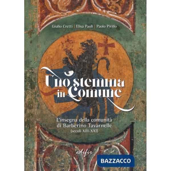 Stemma in Comune. L'insegna della comunità di Barberino Tavarnelle (secoli XIII-XXI) (Uno)