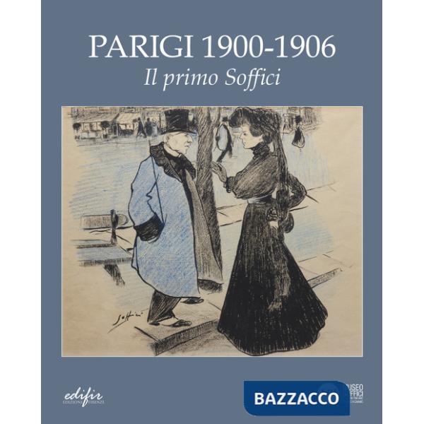 Parigi 1900- 1906. Il primo Soffici. Ediz. a colori