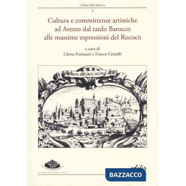 Cultura e committenze artistiche ad Arezzo dal tardo Barocco alle massime espressioni del Rococò. Atti del convegno Arezzo, 22 s