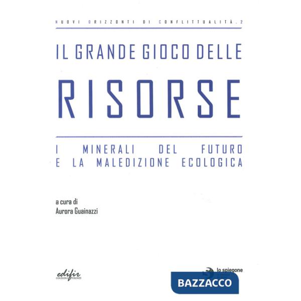 Grande gioco delle risorse. I minerali del futuro e la maledizione ecologica (Il)