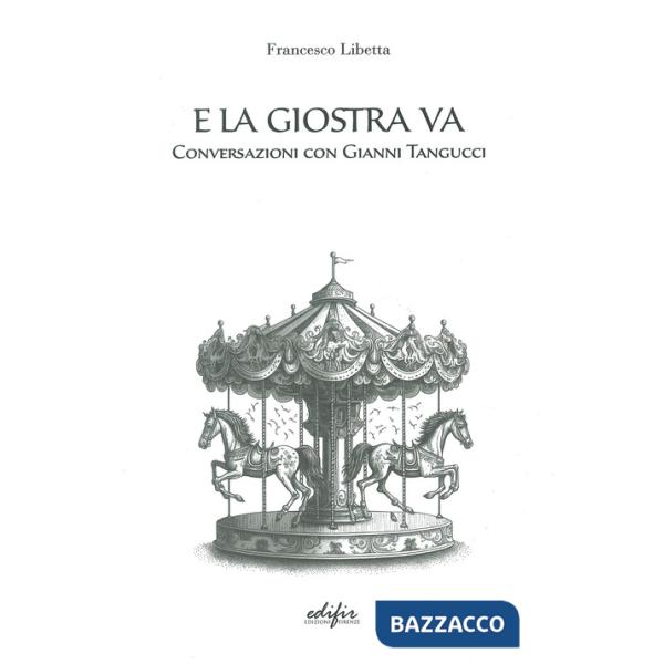 E la giostra va. Conversazioni con Gianni Tangucci