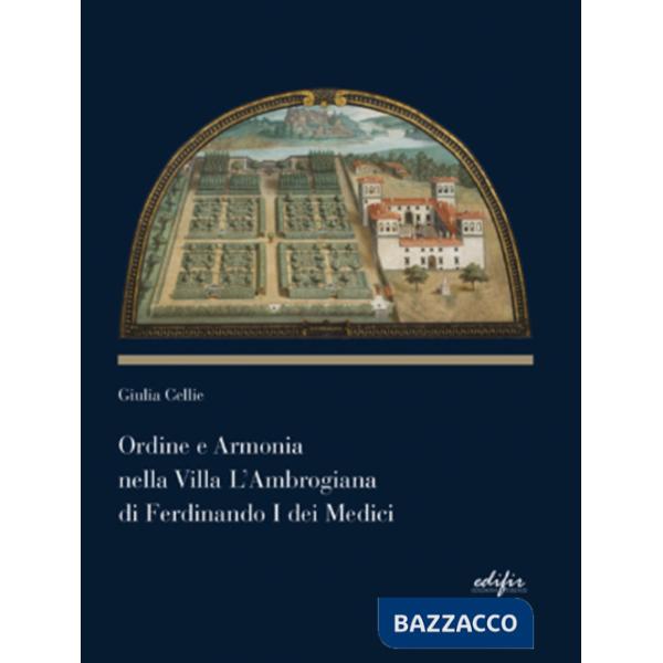 Ordine e armonia nella villa L'Ambrogiana di Ferdinando I dei Medici