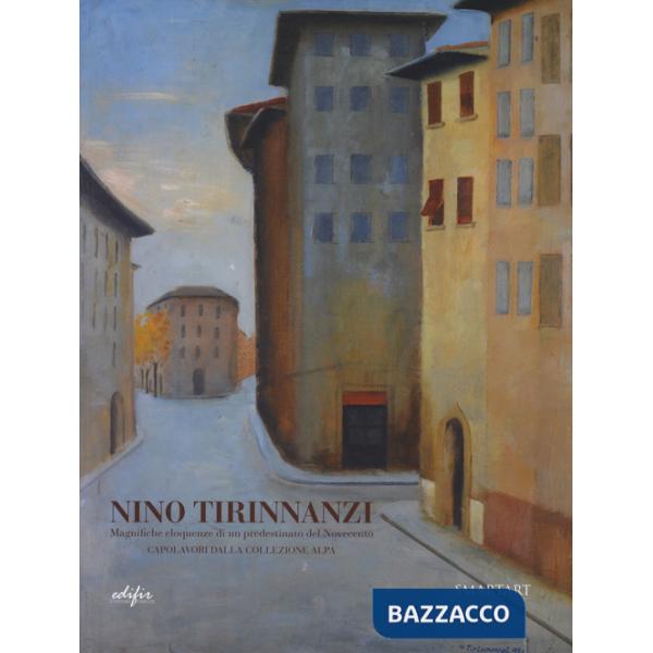 Nino Tirinnanzi. Magnifiche eloquenze di un predestinato del Novecento. Capolavori della collezione Alpa. Catalogo della mostra 