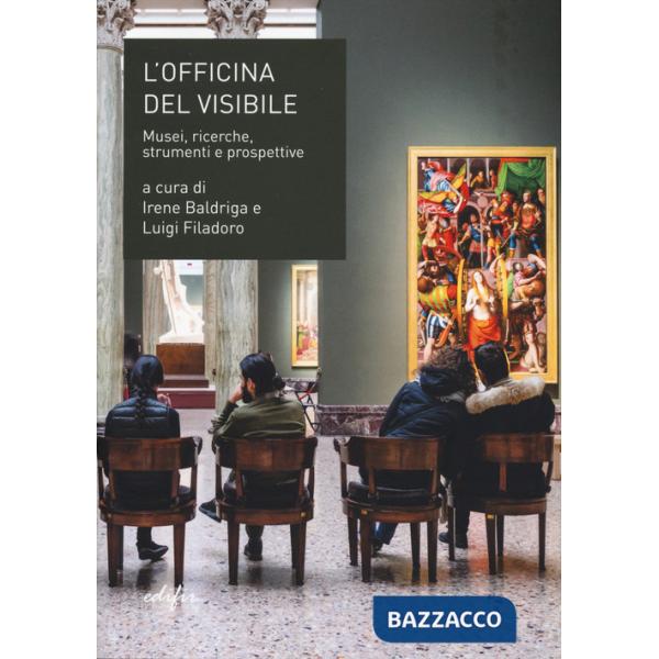 Officina del visibile. Musei, ricerche, strumenti e prospettive (L')