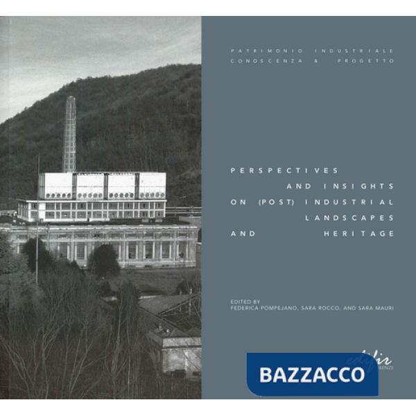 Perspectives and insights on (post) industrial landscap and heritage. Ediz. illustrata