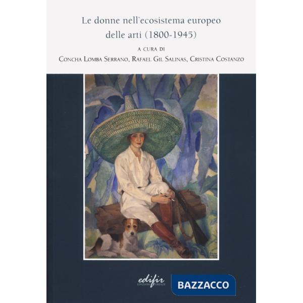 Donne nell'ecosistema europeo delle arti (1800-1945) (Le)