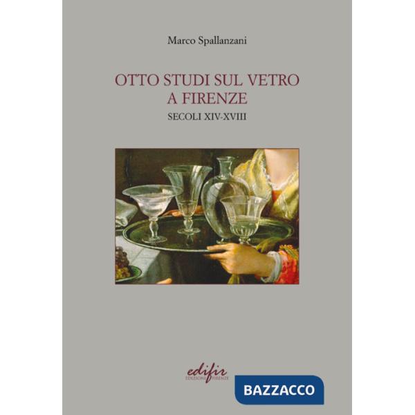 Otto studi sul vetro a Firenze. Secoli XIV-XVIII