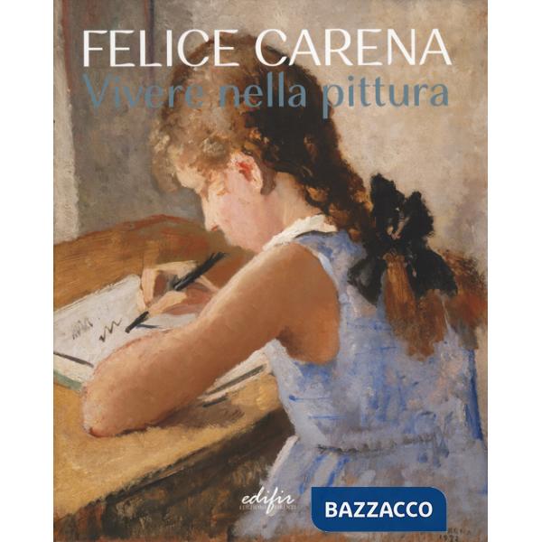 Felice Carena. Vivere nella pittura. Ediz. italiana e inglese