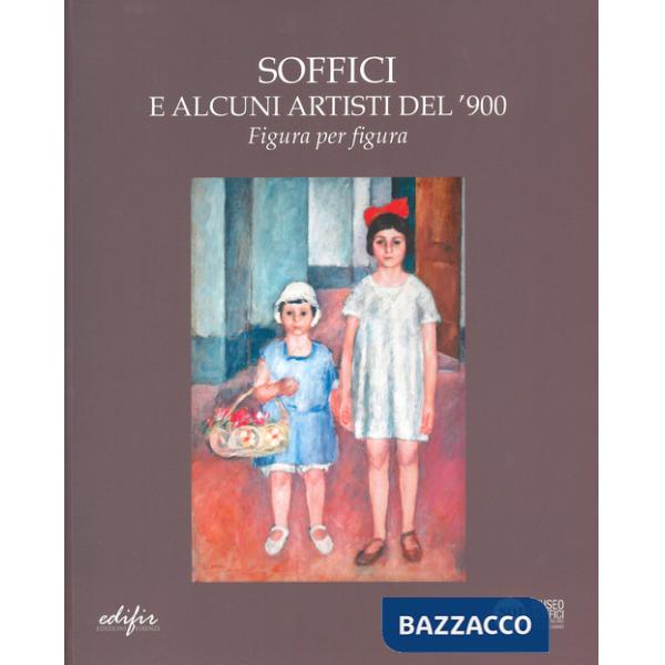 Soffici e alcuni artisti del '900. Figura per figura. Catalogo della mostra (Poggio a Caiano, 30 novembre 2024-25 gennaio 2025).
