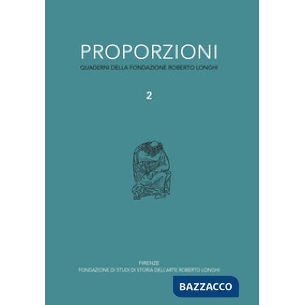 Proporzioni. Quaderni della fondazione Roberto Longhi. Vol. 2