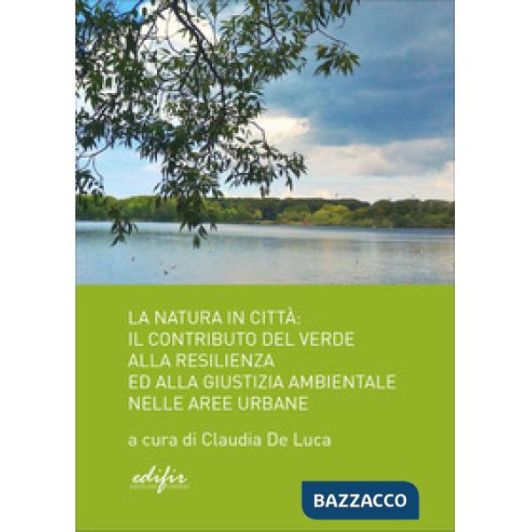 Natura in città. Il contributo del verde alla resilienza ed alla giustizia ambientale nelle aree urbane (La)