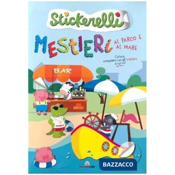 Mestieri al parco e al mare. Stickerelli. Con adesivi. Ediz. a colori