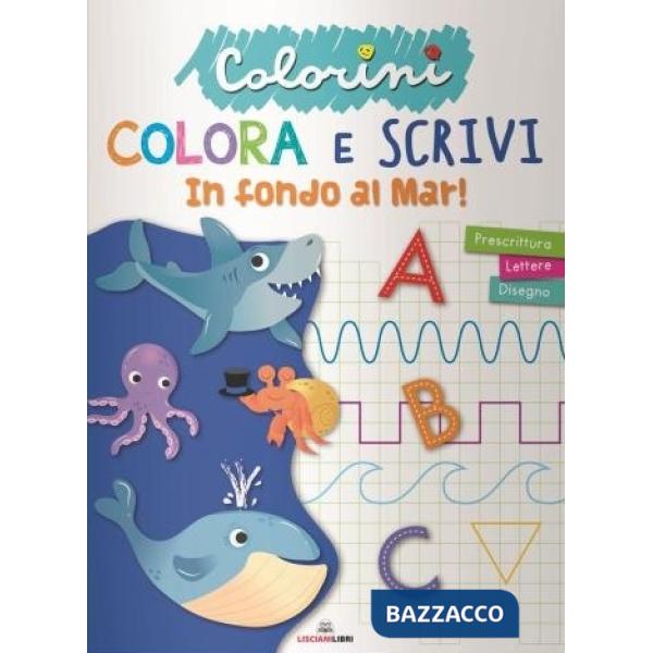 In fondo al mar! Prescrittura. Colorini. Ediz. a colori
