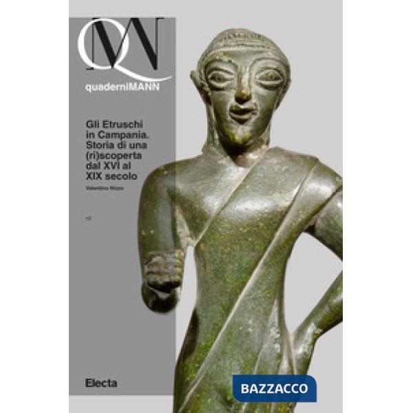 Etruschi in Campania. Storia di una (ri)scoperta dal XVI al XIX secolo (Gli)