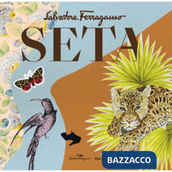 Seta. Salvatore Ferragamo. Ediz. a colori