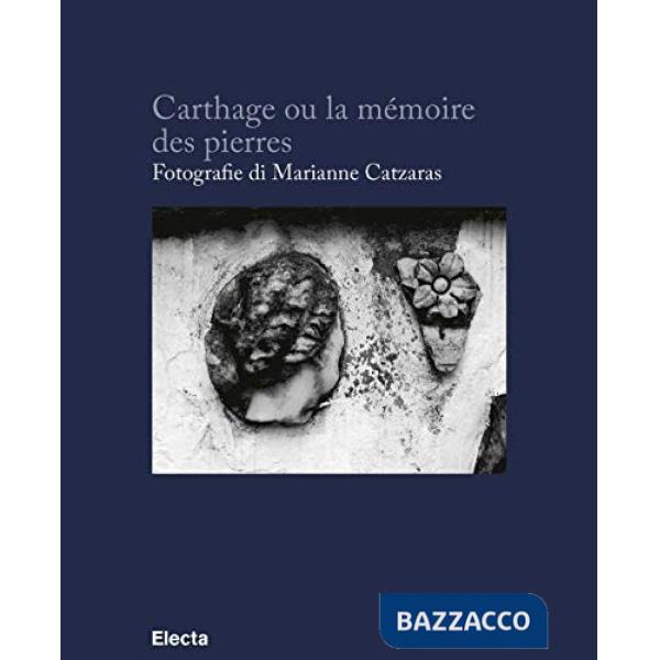 Carthage ou la mémoire des pierres. Ediz. francese e italiana