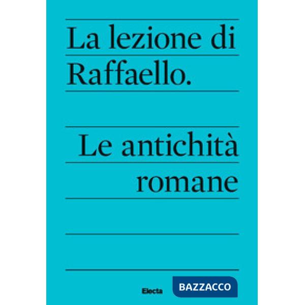 Lezione di Raffaello. Le antichità romane (La)