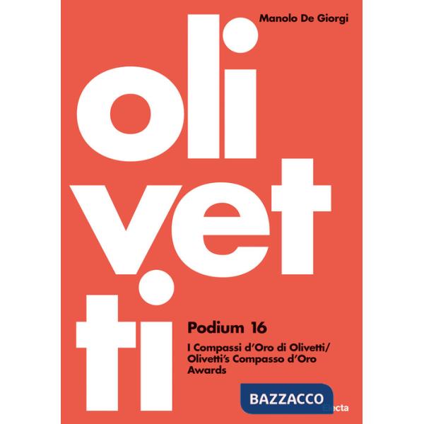 Olivetti Podium 16. I Compassi d'Oro di Olivetti-Olivetti's Compasso d'Oro Awards. Ediz. illustrata