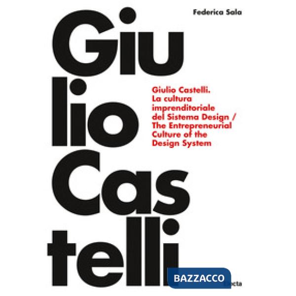 Giulio Castelli. La cultura imprenditoriale del sistema design-The entrepreneurial culture of the design system. Ediz. bilingue