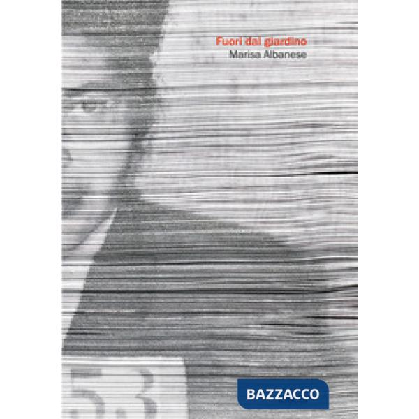 Marisa Albanese. Fuori dal giardino. Ediz. illustrata