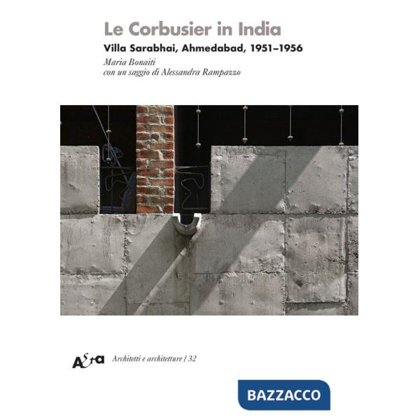 Le Corbusier in India. Villa Sarabhai, Ahmedabad, 1951-1956