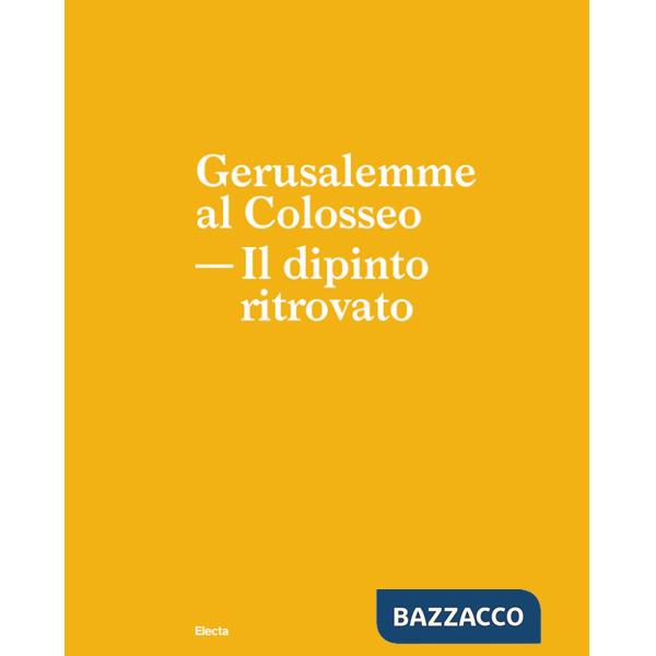 Gerusalemme al Colosseo. Il dipinto ritrovato