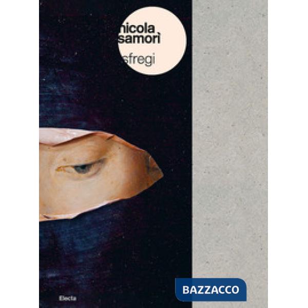Nicola Samorì. Sfregi. Catalogo della mostra (Bologna, 8 aprile-25 luglio 2021). Ediz. italiana e inglese