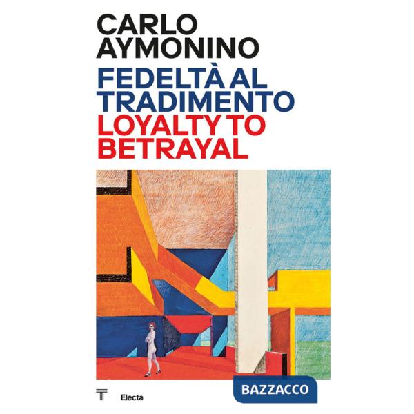 Carlo Aymonino. Fedeltà al tradimento-Loyalty to betrayal. Ediz. a colori
