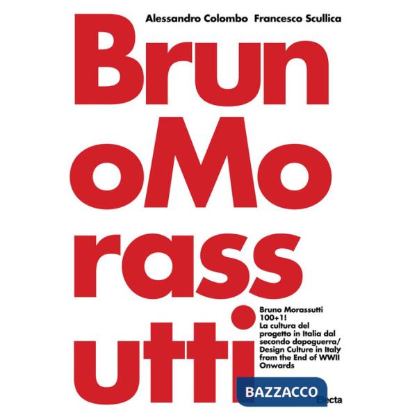 Bruno Morassutti 100+1! La cultura del progetto in Italia dal secondo dopoguerra. Ediz. italiana e inglese
