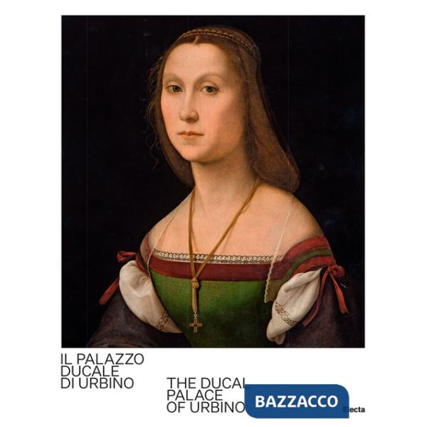 Palazzo Ducale di Urbino-The Ducal Palace of Urbino. Ediz. bilingue (Il)