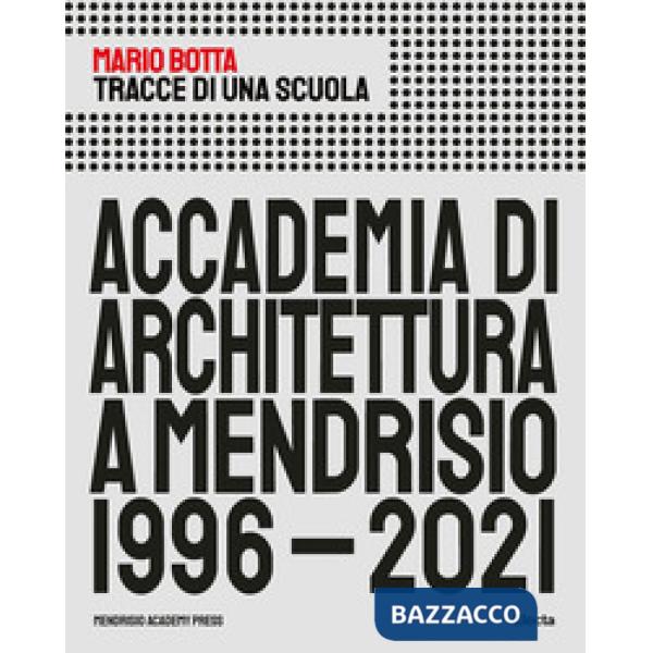 Tracce di una scuola. Accademia di architettura a Mendrisio 1996-2021