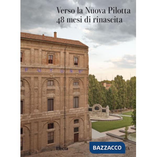 Verso la Nuova Pilotta. 48 mesi di rinascita