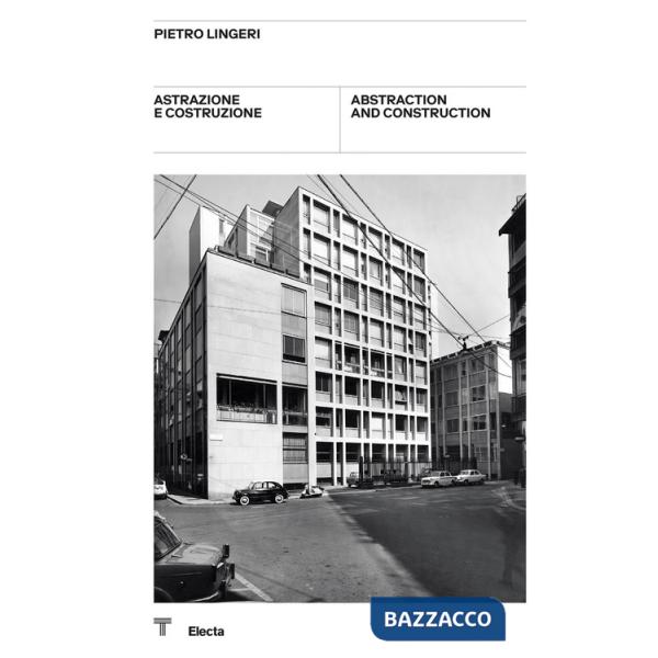 Pietro Lingeri. Astrazione e costruzione-Abstraction and construction. Catalogo della mostra (Milano, 8 ottobre-21 novembre 2021