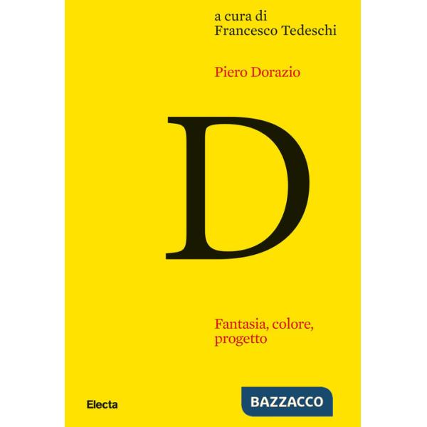 Piero Dorazio. Fantasia, colore, progetto. Riflessioni sull'opera dell'artista nel contesto dell'arte degli anni Quaranta-Sessan