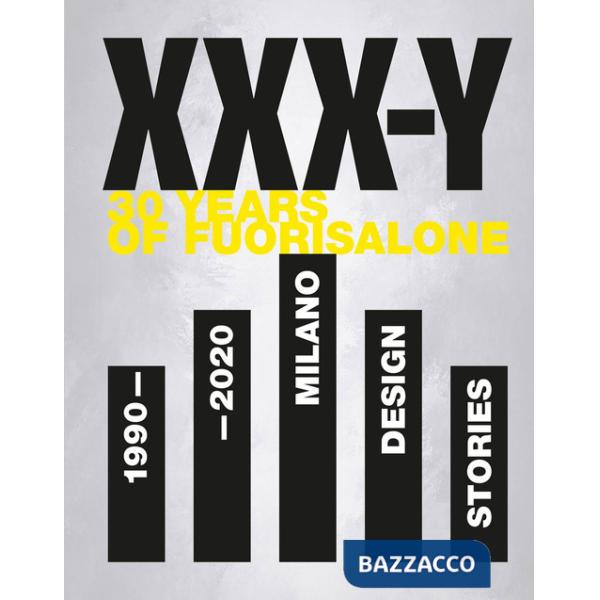 XXX-Y. 30 Years of FuoriSalone. 1990-2020. Milano Design Stories. Ediz. illustrata