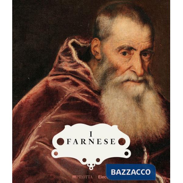 Farnese. Architettura, arte e potere. Ediz. a colori (I)