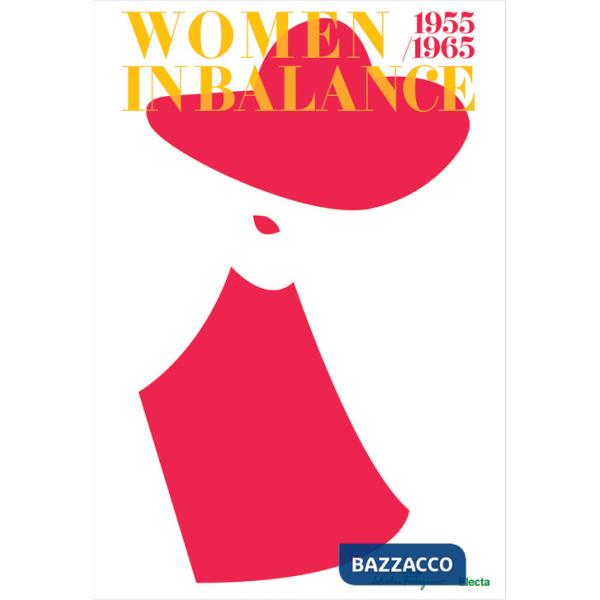 Women in balance 1955-1965. Ediz. illustrata