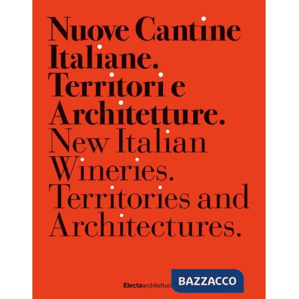 Nuove cantine italiane. Territori e Architetture-New Italian wineries. Territories and architectures. Ediz. illustrata