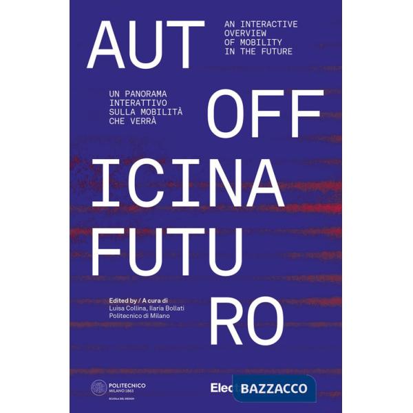 Autofficina Futuro. Un panorama interattivo sulla mobilità che verrà-An interactive overview of mobility in the future. Ediz. il