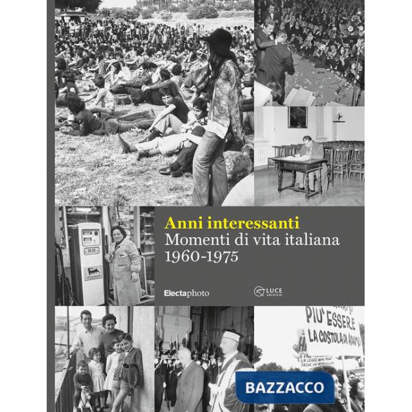 Anni interessanti. Momenti di vita italiana (1960-1975). Ediz. illustrata