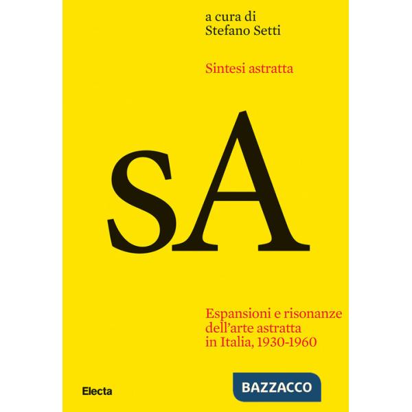 Sintesi astratta. Espansioni e risonanze dell'arte astratta in Italia, 1930-1960