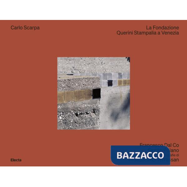 Carlo Scarpa. La fondazione Querini Stampalia a Venezia