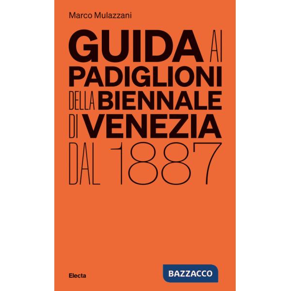Guida ai padiglioni della Biennale di Venezia dal 1887. Ediz. illustrata